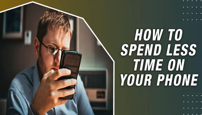 How To Spend Less Time On Your Phone