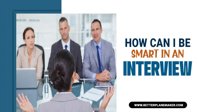 How Can I Be Smart In An Interview