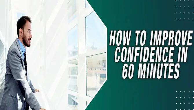 How To Improve Confidence In 60 Minutes