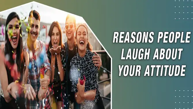 Reasons People Laugh About Your Attitude