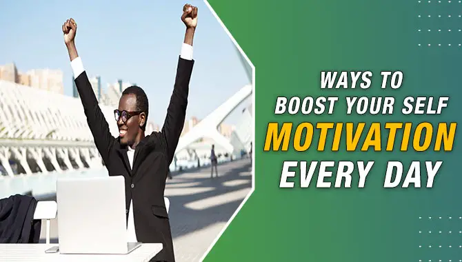 Ways To Boost Your Self-Motivation Every Day