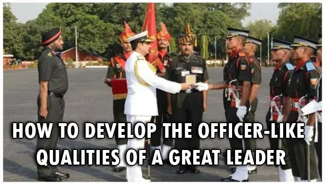 How To Develop The Officer-Like Qualities Of A Great Leader