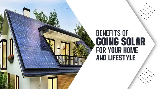 Benefits Of Going Solar For Your Home And Lifestyle 