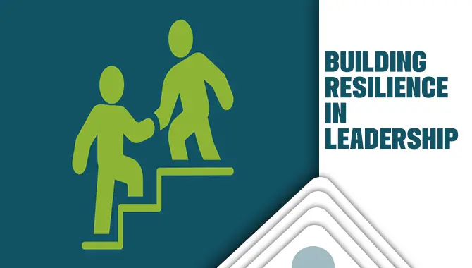 Building Resilience In Leadership 