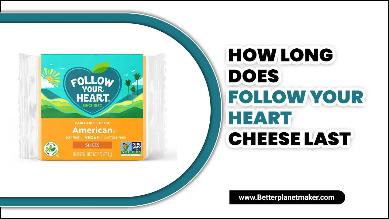 How Long Does Follow Your Heart Cheese Last