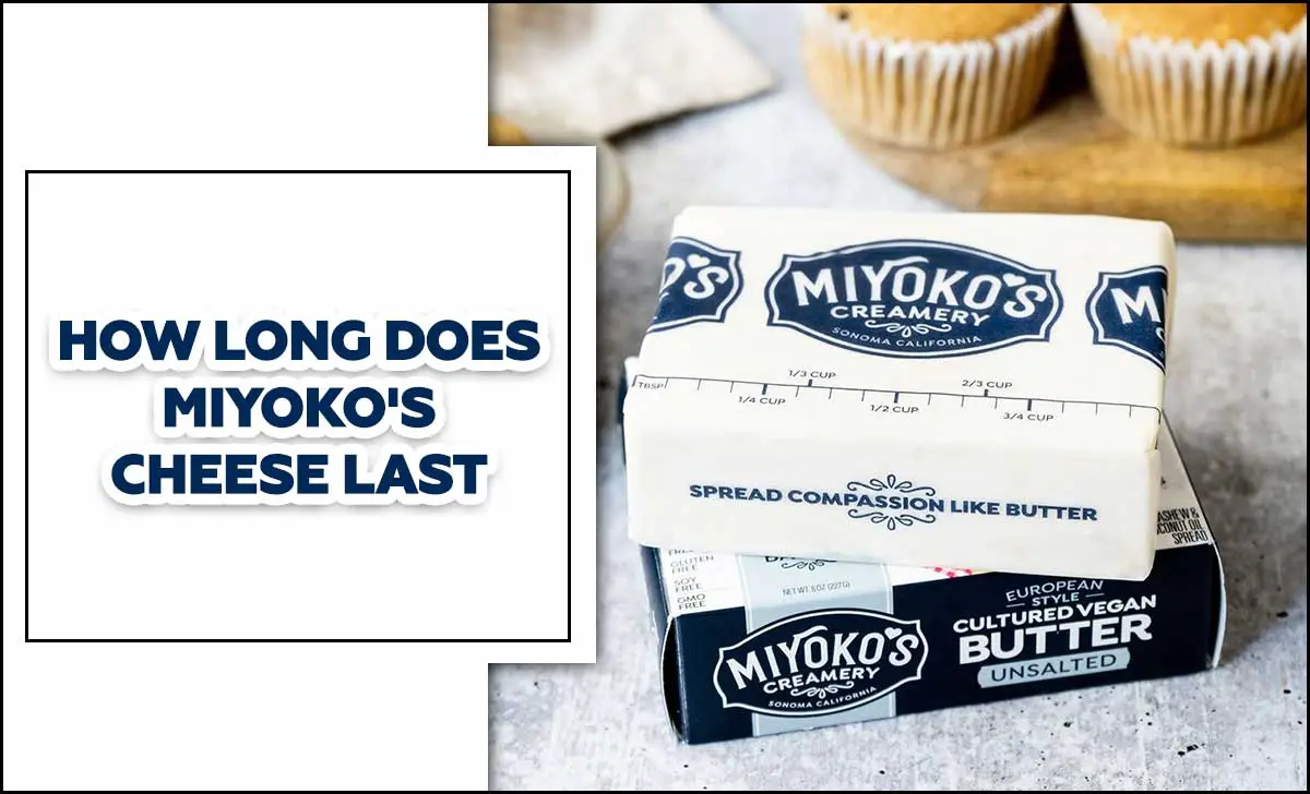 How Long Does Miyoko's Cheese Last