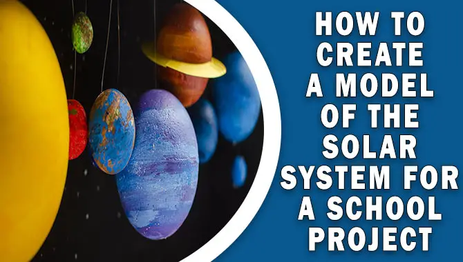 How To Create A Model Of The Solar System For A School Project