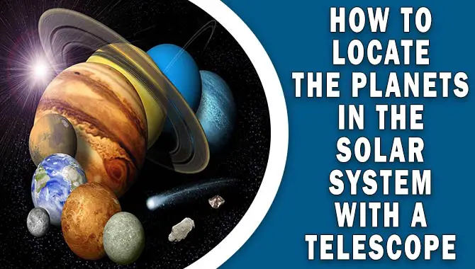 How To Locate The Planets In The Solar System With A Telescope