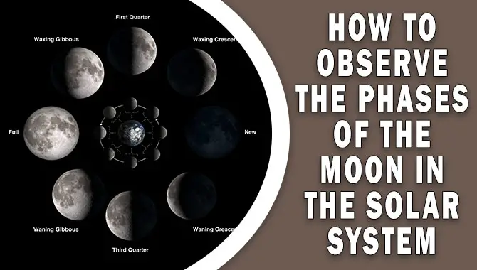 How To Observe The Phases Of The Moon In The Solar System