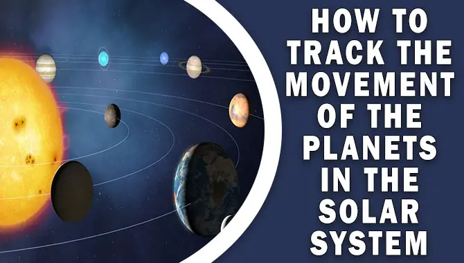How To Track The Movement Of The Planets In The Solar System