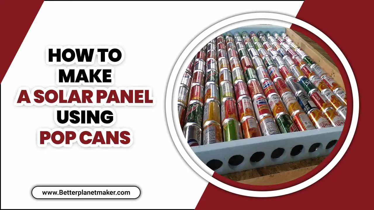 How To Make A Solar Panel Using Pop Cans